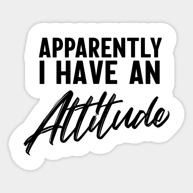 Apparently I have an attitude Sticker by Blister